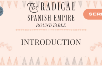 The Radical Spanish Empire Roundtable – Introduction