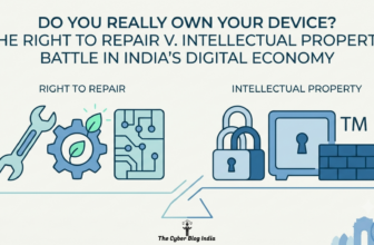 Do You Really Own Your Device? The Right to Repair v. Intellectual Property Battle in India’s Digital Economy