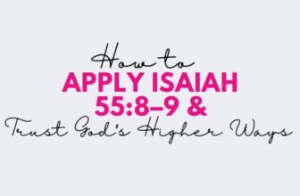 How to Apply the Meaning of Isaiah 55:8–9 and Trust God’s Higher Ways