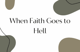 When Faith Goes to Hell While Deconstructing Your Faith