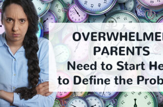 Overwhelmed Parents Need to Start HERE to Define the Problem