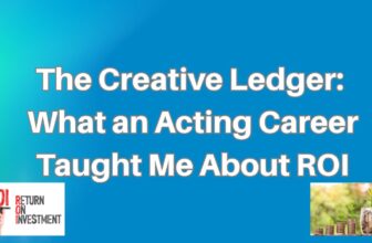 What an Acting Career Taught Me About ROI