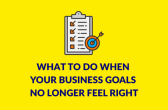 What to Do When Your Business Goals No Longer Feel Right