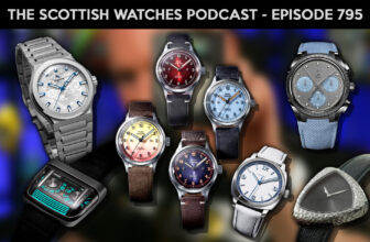 Scottish Watches Podcast #795 : July New Watch Round Up