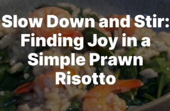Finding Joy in a Simple Prawn Risotto – Women Living Well After 50