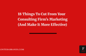 18 Things to Cut From Your Consulting Firm’s Marketing (And Make It More Effective)