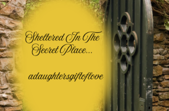 Sheltered In The Secret Place – adaughtersgiftoflove
