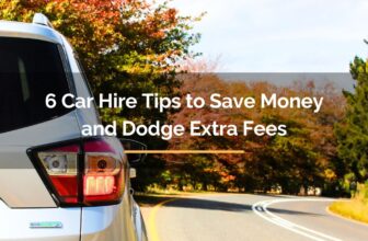 6 Car Hire Tips to Save Money and Dodge Extra Fees