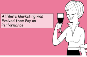 Affiliate Marketing Has Evolved from Pay on Performance