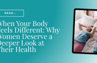 When Your Body Feels Different: Why Women Deserve a Deeper Look at Their Health