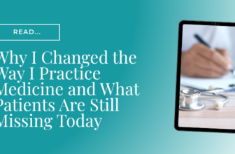 Why I Changed the Way I Practice Medicine and What Patients Are Still Missing Today