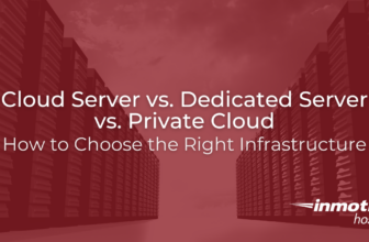 Cloud Server vs. Dedicated Server vs. Private Cloud