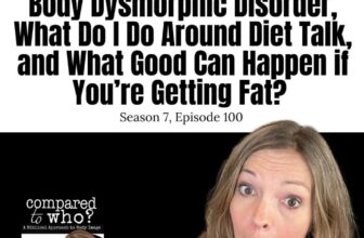 Body Dysmorphic Disorder, Diet Talk, and What Good Can Come from Getting Fat?