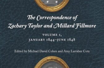 Volume 1 Is (Nearly) Published! And Timely. – The Correspondence of Zachary Taylor and Millard Fillmore
