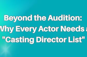 Why Every Actor Needs a “Casting Director List”