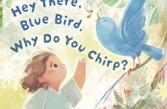 Hey There, Blue Bird, Why Do You Chirp? by Sue Irwin – Christian Children’s Authors