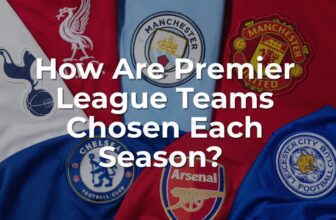 How Are Premier League Teams Chosen Each Season?