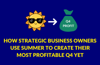How strategic business owners use summer to create their most profitable Q4 yet