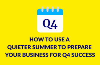 How to use a quieter summer to prepare your business for Q4 success