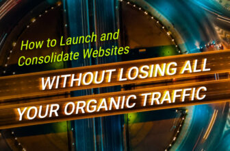 How to Launch and Consolidate Websites Without Losing Organic Traffic