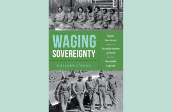 Colleen O’Neill on her new book, Waging Sovereignty