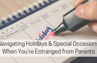 Navigating Holidays and Special Occasions When You’re Estranged from Parents