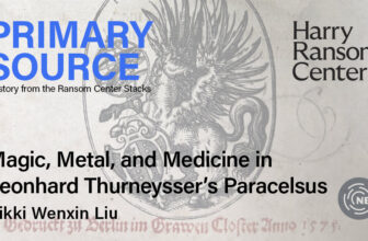 Primary Source: Magic, Metal, and Medicine in Leonhard Thurneysser’s Paracelsus