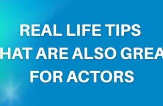 Real Life Tips that are also great for Actors