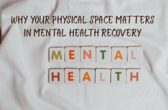 Why Your Physical Space Matters In Mental Health Recovery