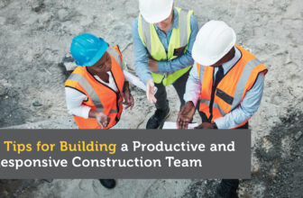 5 Tips for Building a Productive and Responsive Construction Team