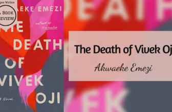The Death of Vivek Oji by Akwaeke Emezi – A book review