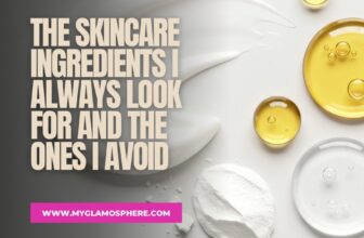 The Skincare Ingredients I Always Look For And The Ones I Avoid