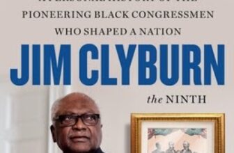 A Personal History of the Pioneering Black Congressmen Who Shaped a Nation by Jim Clyburn the Ninth