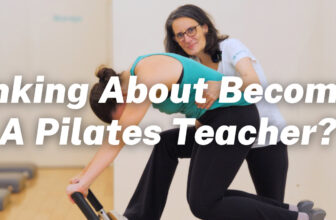Thinking About Becoming a Pilates Teacher? Start Here