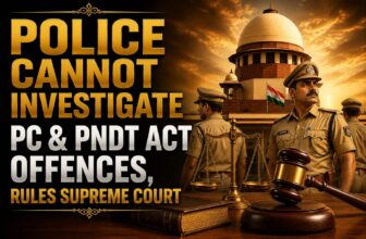 POLICE CANNOT INVESTIGATE PC & PNDT ACT OFFENCES, RULES SUPREME COURT
