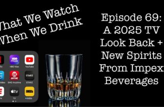 A 2025 TV Look Back PLUS New Spirits from Impex Beverages – It’s just the booze dancing…