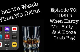 1989’s When Harry Met Sally… and A Booze Grab Bag – It’s just the booze dancing…