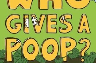 Who Gives a Poop? Surprising Science From One End to the Other — Kid Lit Frenzy