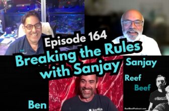 Breaking the Rules with Sanjay – Episode 164 – Reef Beef Podcast