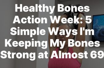 5 Simple Ways I’m Keeping My Bones Strong at Almost 69 – Women Living Well After 50