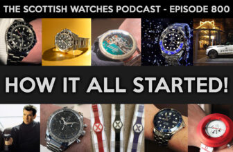Scottish Watches Podcast #800 : How It All Started!
