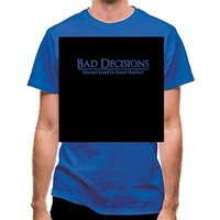 Bad decisions always lead to good stories classic fit.