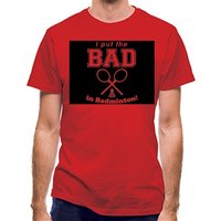 I Put The Bad In Badminton! classic fit.