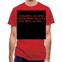Brandy Makes You Randy Whiskey Makes You Frisky Wine Makes You Mine classic fit.