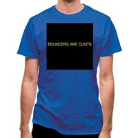Bouncers Are C***s classic fit.