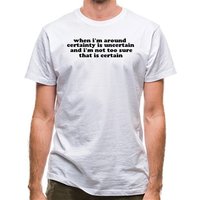 When i’m around certainty is uncertain and i’m not too sure that is certain classic fit.