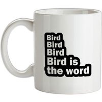 Bird Bird Bird Bird Is The Word mug.