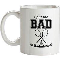 I Put The Bad In Badminton! mug.