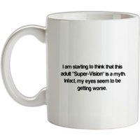 I am starting to think that this adult super vision is a myth mug.