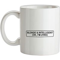 Blonde & Intelligent (OK I'm Lying) mug.